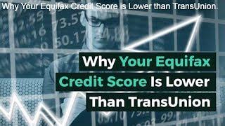 Why Your Equifax Credit Score Is Lower Than Transunion