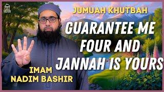 Guarantee me FOUR and JANNAH is YOURS | Jumuah Khutbah | Imam Nadim Bashir