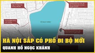 Hà Nội sắp có phố đi bộ quanh hồ Ngọc Khánh | Vietnamnet