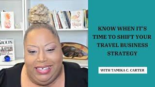 KNOW WHEN IT'S TIME TO SHIFT YOUR TRAVEL BUSINESS STRATEGY