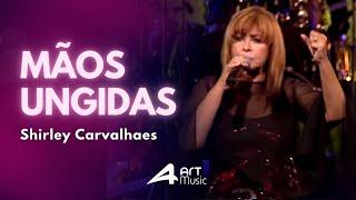 Shirley Carvalhaes- Mãos Ungidas (Ao Vivo)