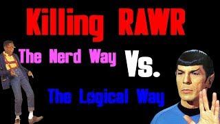 How To Kill RAWR: The Nerd Way Vs. The Logical Way