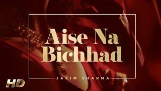 Aise Na Bichhad | Jazim | Ramavtar D. | Rajesh R. | Jazim Productions | New Ghazal 2022