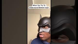 When You Try To Understand Batman Logic