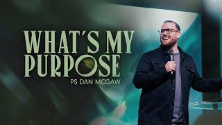 What's My Purpose • Ps Dan McGaw