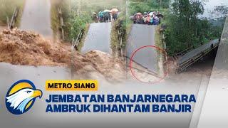 Jalur Putus! Jembatan Penghubung Kecamatan di Banjarnegara Hancur - [Metro Siang]