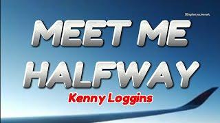 MEET ME HALFWAY - Kenny Loggins (Lyrics)