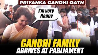 Live : Priyanka Gandhi, Sonia Gandhi, Rahul Gandhi arrived in Parliament | Priyanka Gandhi Oath |