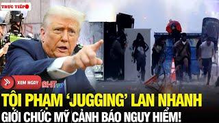 Trực tiếp: Mỹ chấn động: Tội phạm "jugging" bùng phát - Cảnh sát cảnh báo nguy hiểm cao!
