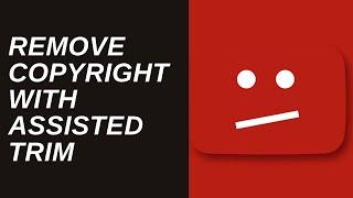 How To Remove Copyright Claim on Youtube Videos - Assisted Trim