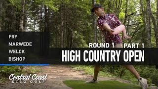 2024 High Country Open - Round 1 Part 1 - Fry, Marwede, Welck, Bishop