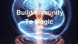 Build Immunity To Magic