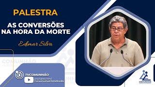 Edimar Silva | AS CONVERSÕES NA HORA DA MORTE (PALESTRA ESPÍRITA)