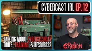 Cybersecurity Tools, Training, & Resources - CyberCast IRL - Ep.12