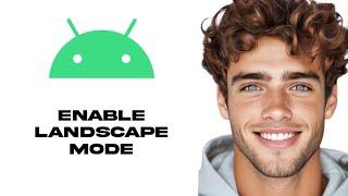 How To Enable Landscape Mode On Android