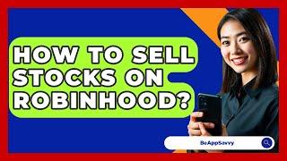 How To Sell Stocks On Robinhood? - Be App Savvy