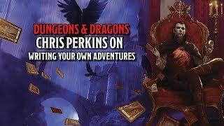 Chris Perkins on Writing your own Dungeons & Dragons Adventures