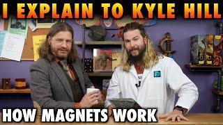 I Explain To Kyle Hill How Magnets Work