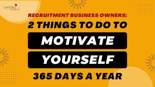 365 Days of Motivation: 2 Essential Tips for Recruitment Agency Success