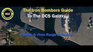 The Iron Bomber's Guideo to The DCS Galaxy - Ep.6 - From Range to Reality