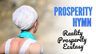 REALITY, PROSPERITY AND ECSTASY -  PROSPERITY HYMN  MANTRA KUNDALINI YOGA