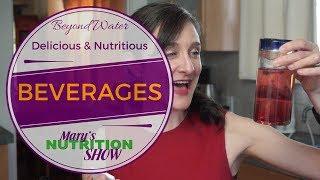 Beyond Water: Nutritious, Delicious Beverages - Mary's Nutrition Show LIVE (July 18, 2017)