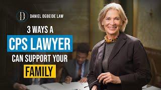 3 Ways a CPS Lawyer Can Support Your Family