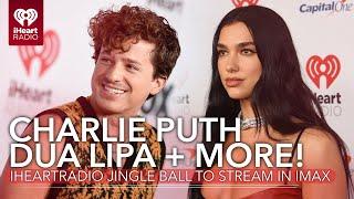 Charlie Puth, Dua Lipa + More! iHeartRadio Jingle Ball To Stream In IMAX Theaters Across The Country