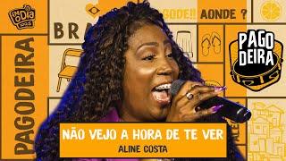 Aline Costa - Não vejo a hora de te ver (Ao Vivo na Pagodeira)