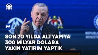 Cumhurbaşkanı Erdoğan: Son 20 yılda altyapıya 300 milyar dolara yakın yatırım yaptık