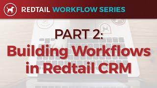 Workflow Series: Part 2 - Building Workflows in Redtail CRM