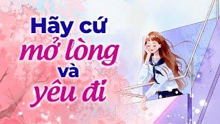 Hãy Cứ Mở Lòng Và Yêu Đi | Radio Tâm Sự