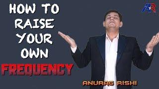 I am HIGH || HIGH FREQUENCY WAVES || #AnuragRishi || How to raise your own FREQUENCY