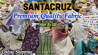 SANTACRUZ | PREMIUM QUALITY FABRIC START Rs100 | Pure Cotton,Maslin,Crape,Tissue,Organza n Many More