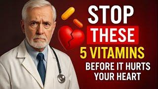 As a Heart Doctor, I Urge You: Stop These 5 Vitamins After 60
