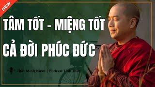 Thầy Minh Niệm - TÂM TỐT - MIỆNG TỐT PHÚC ĐỨC CẢ ĐỜI (Nên Nghe Gấp) | Podcast Tỉnh Thức