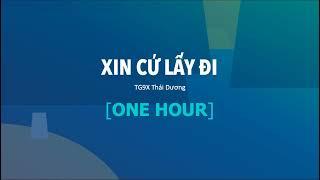 TG9X Thái Dương - Xin Cứ Lấy Đi - ONE HOUR