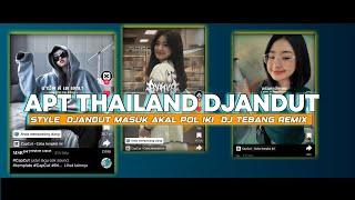 DJ APT THAILAND VERSI DJANDUT REMIX (DJ TEBANG)