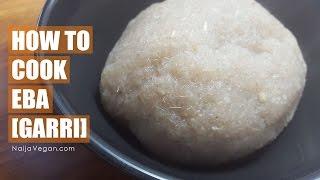 How to cook eba [garri] - Naija Vegan