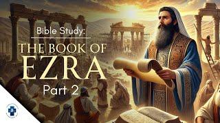 Bible Study | The Book of Ezra Part 2