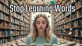 Stop Learning Words