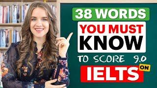 38 words YOU HAVE TO KNOW to PASS the IELTS exam | IELTS VOCABULARY BAND 9.0