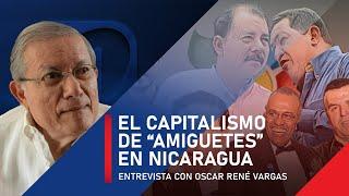 El capitalismo de "amiguetes" en Nicaragua, la infamia en su más alta expresión