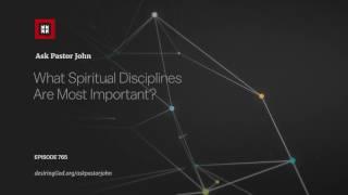 What Spiritual Disciplines Are Most Important?