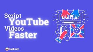 How To Script YouTube Videos FASTER With Taskade!