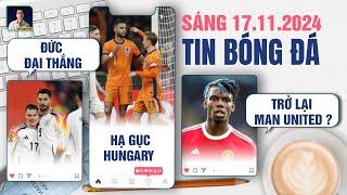 TIN BÓNG ĐÁ 17/11: ĐỨC ĐẠI THẮNG, HÀ LAN HẠ GỤC HUNGARY, PAUL POGBA TRỞ LẠI MANCHESTER UNITED ?