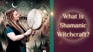 What Is SHAMANIC WITCHCRAFT?