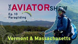 Paragliding Vermont better than Shredding a Mountain in Mass? - Aviator Show Episode 10 - In 4K NEW