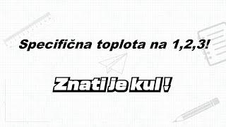 Specifična toplota 1, 2, 3!