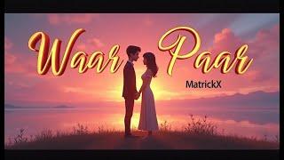 "Waar-Paar" || MatrickX || Official Lyrical-Music Video || Prod.@YakubBeatZ